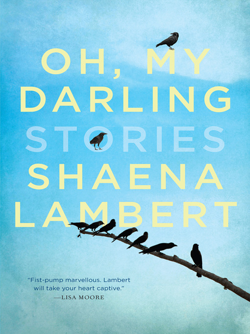 Title details for Oh, My Darling by Shaena Lambert - Wait list